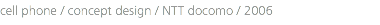 cell phone / concept design / NTT docomo / 2006